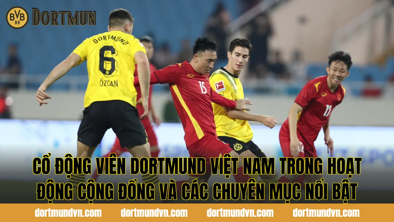 Cổ động viên Dortmund Việt Nam trong hoạt động cộng đồng và các chuyên mục nổi bật