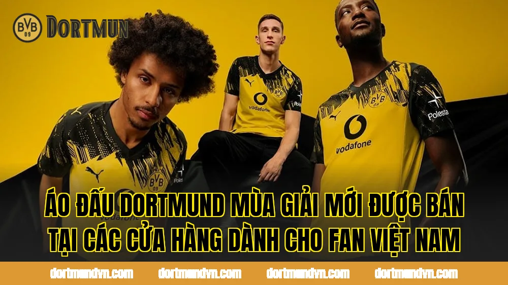 Áo đấu Dortmund mùa giải mới được bán tại các cửa hàng dành cho fan Việt Nam