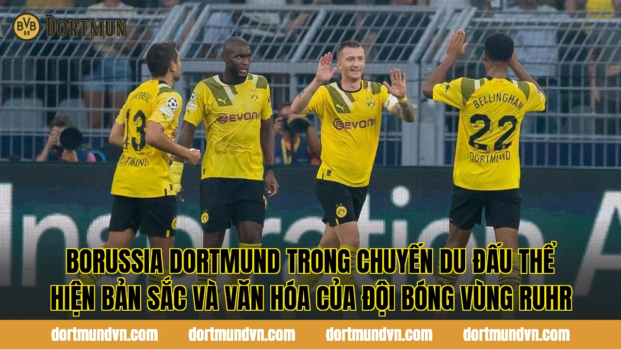 Borussia Dortmund trong chuyến du đấu thể hiện bản sắc và văn hóa của đội bóng vùng Ruhr