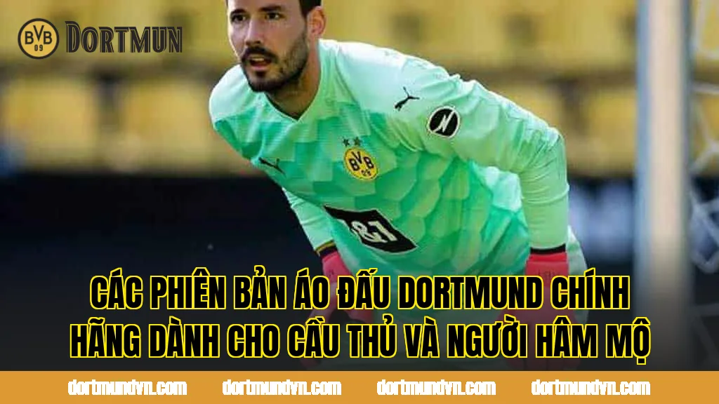 Các phiên bản áo đấu Dortmund chính hãng dành cho cầu thủ và người hâm mộ