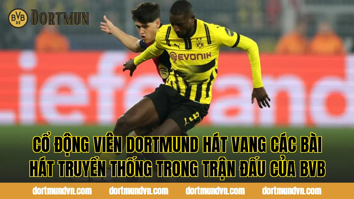 Cổ động viên Dortmund hát vang các bài hát truyền thống trong trận đấu của BVB