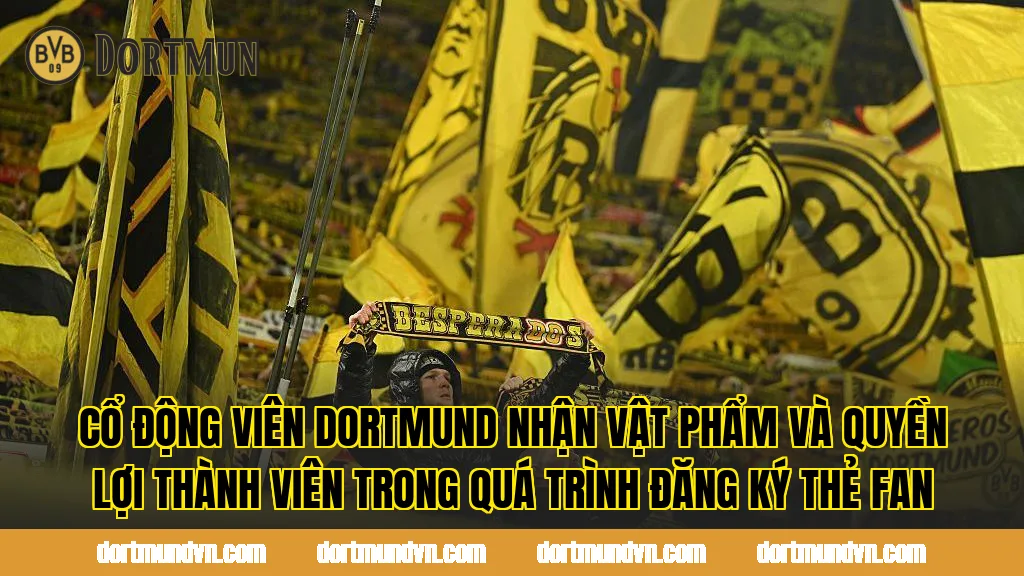 Cổ động viên Dortmund nhận vật phẩm và quyền lợi thành viên trong quá trình đăng ký thẻ fan