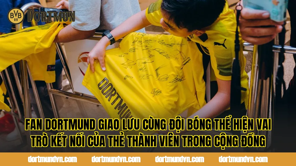 Fan Dortmund giao lưu cùng đội bóng thể hiện vai trò kết nối của thẻ thành viên trong cộng đồng