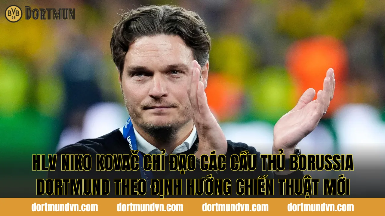 HLV Niko Kovač chỉ đạo các cầu thủ Borussia Dortmund theo định hướng chiến thuật mới