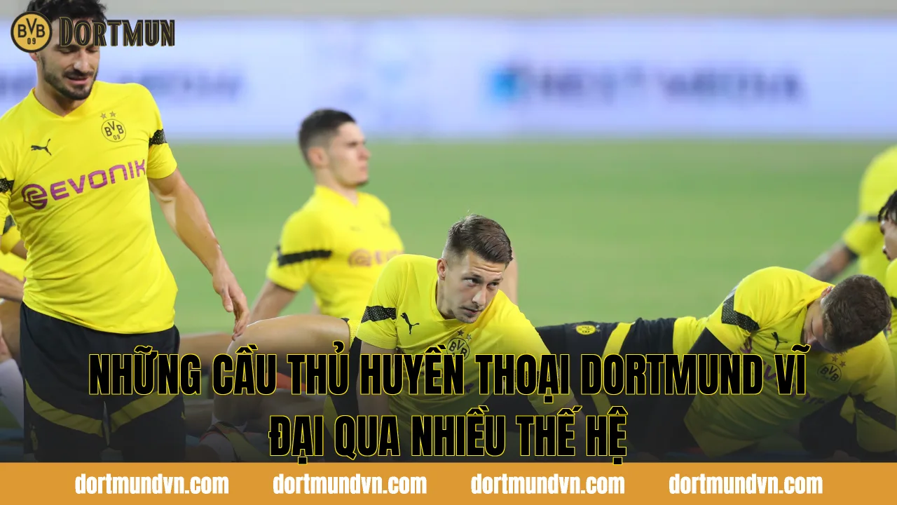 Những cầu thủ huyền thoại Dortmund vĩ đại qua nhiều thế hệ