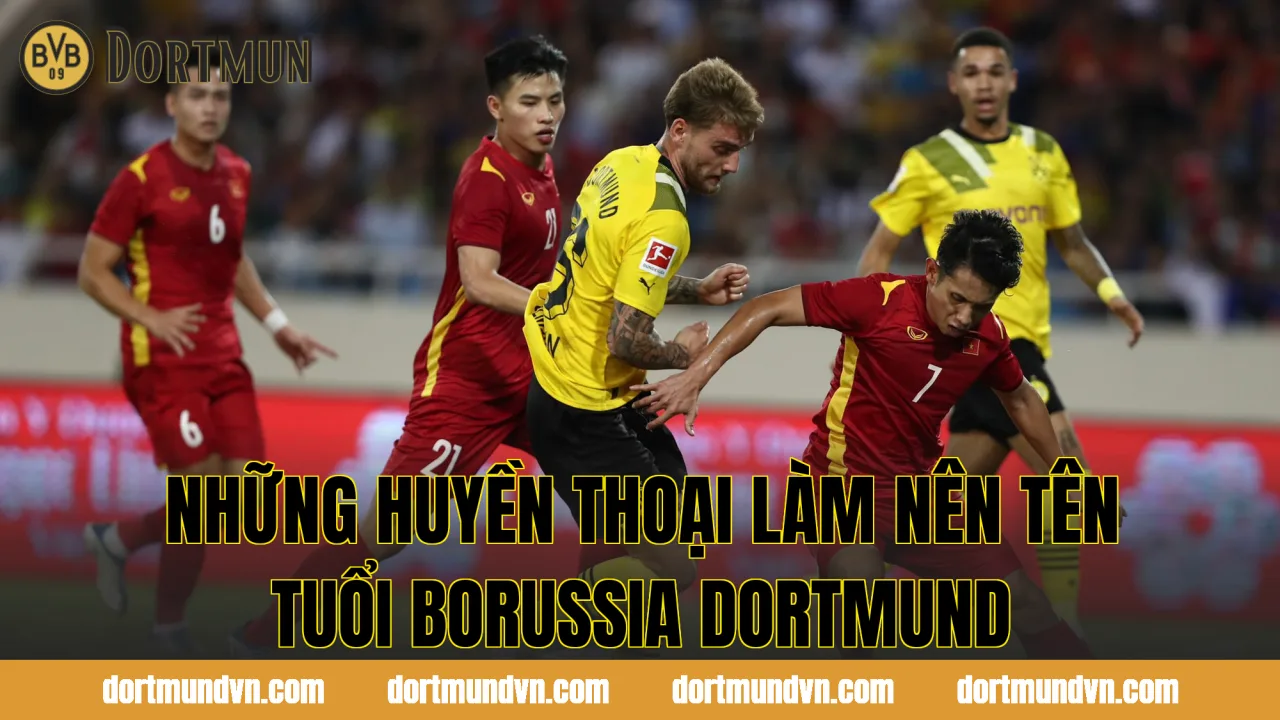 Những huyền thoại làm nên tên tuổi Borussia Dortmund