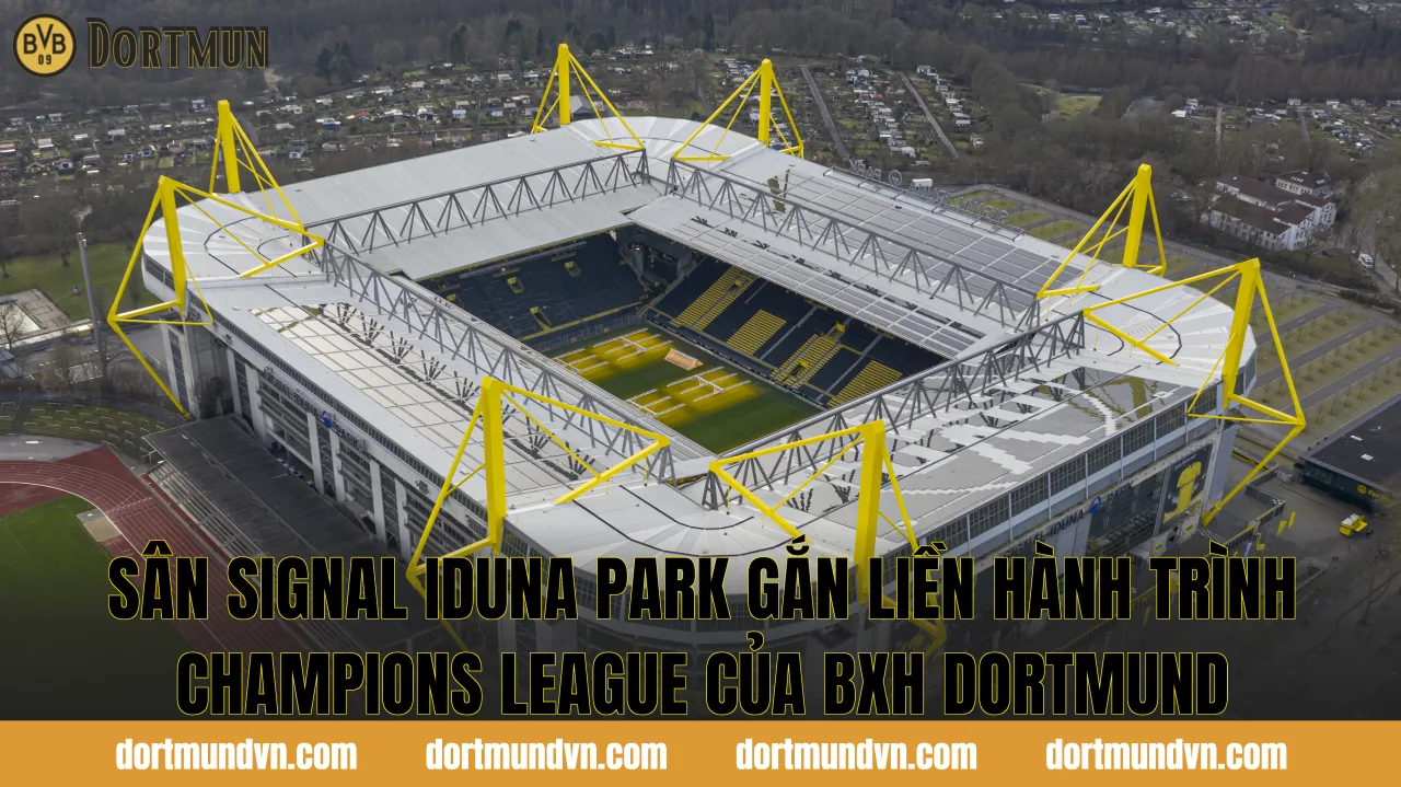 Sân Signal Iduna Park gắn liền hành trình Champions League của BXH Dortmund