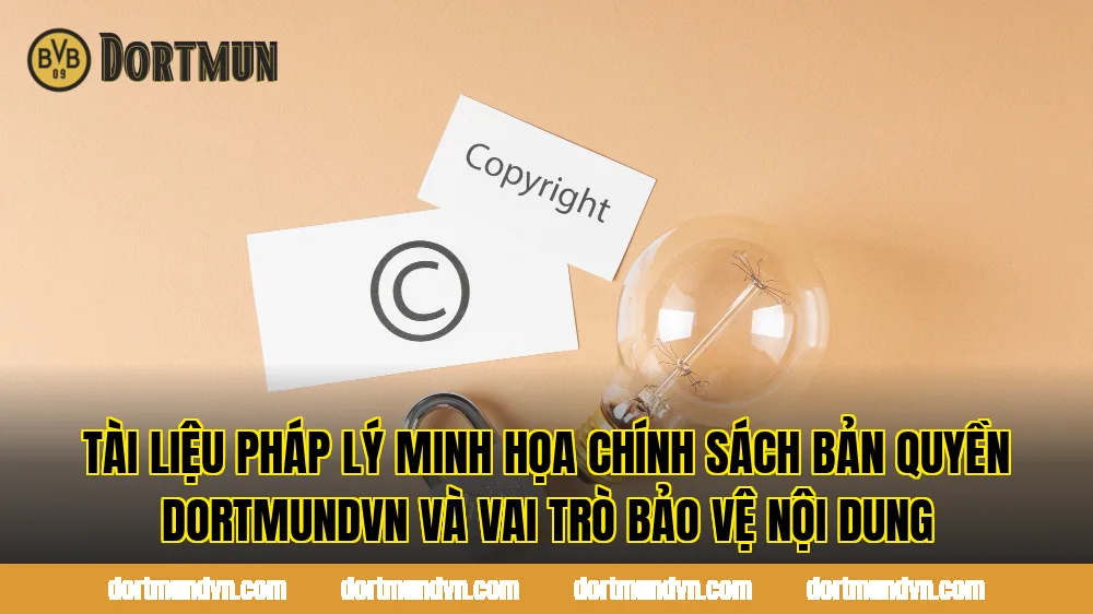Tài liệu pháp lý minh họa chính sách bản quyền dortmundvn và vai trò bảo vệ nội dung