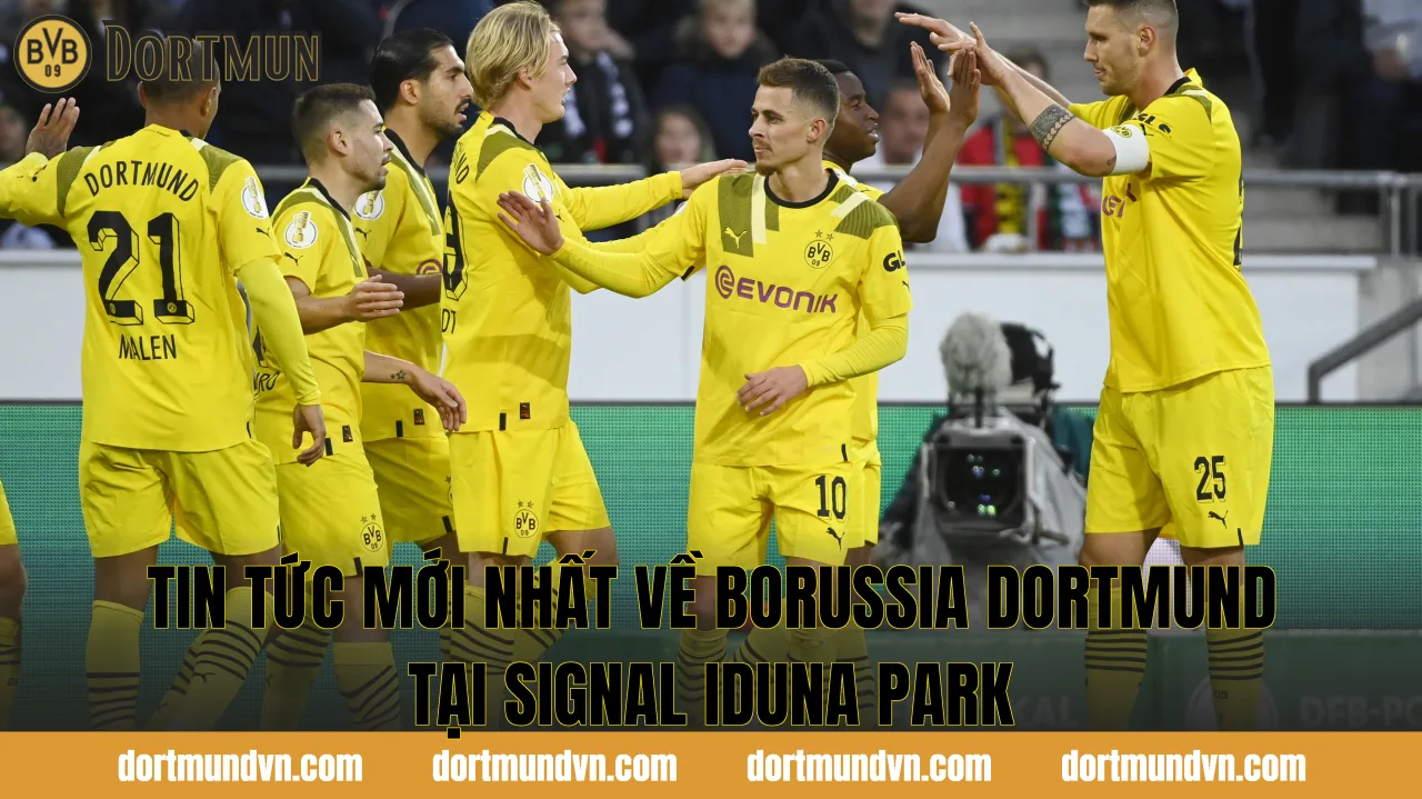 Tin tức mới nhất về Borussia Dortmund tại Signal Iduna Park