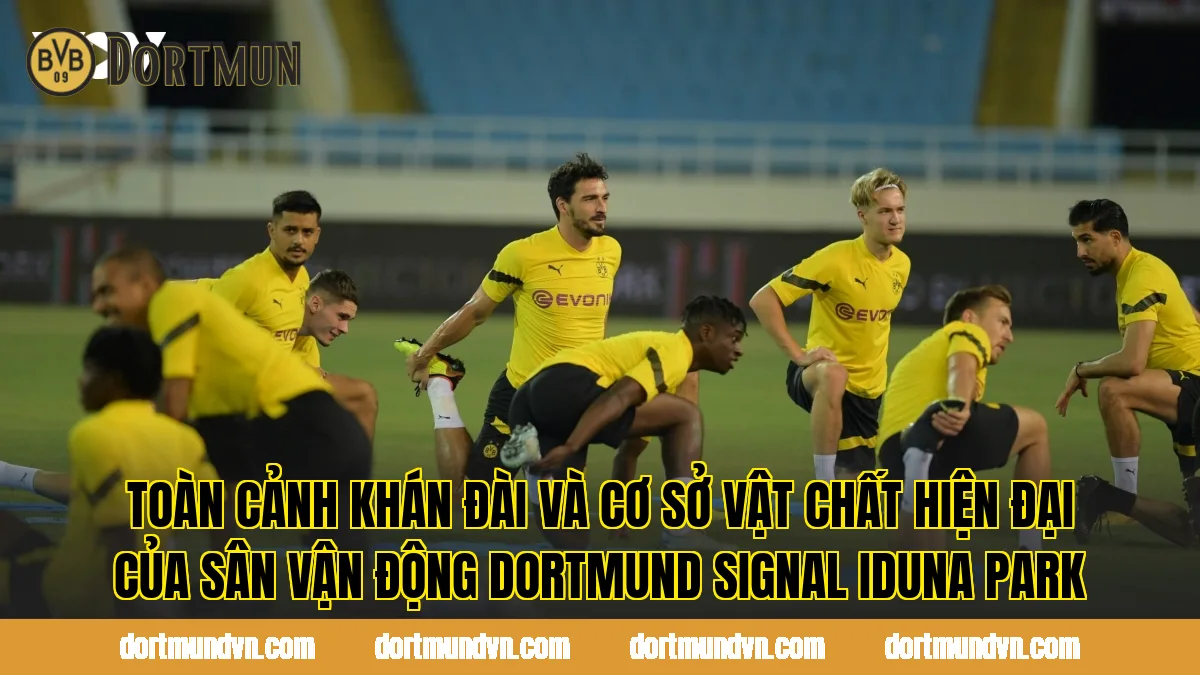 Toàn cảnh khán đài và cơ sở vật chất hiện đại của sân vận động Dortmund Signal Iduna Park