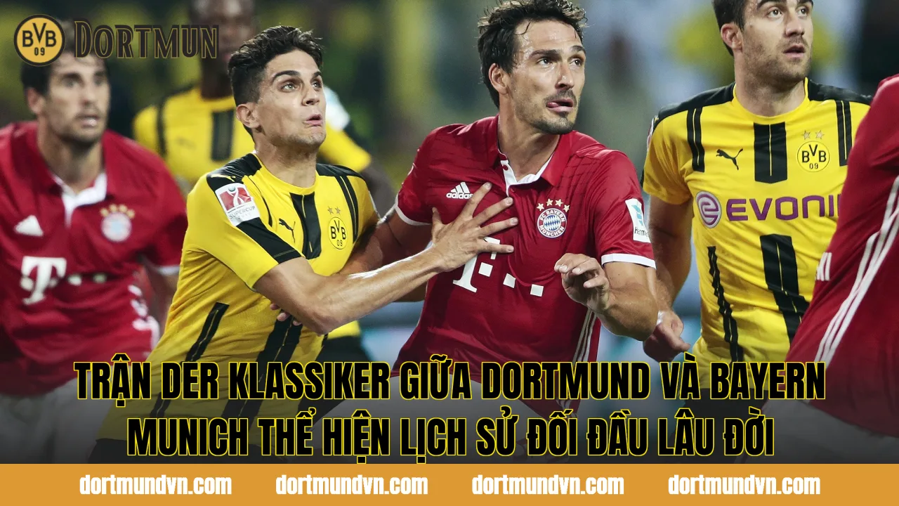 Trận Der Klassiker giữa Dortmund và Bayern Munich thể hiện lịch sử đối đầu lâu đời