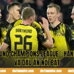 Dortmund Champions League – Hành Trình Và Dấu Ấn Nổi Bật