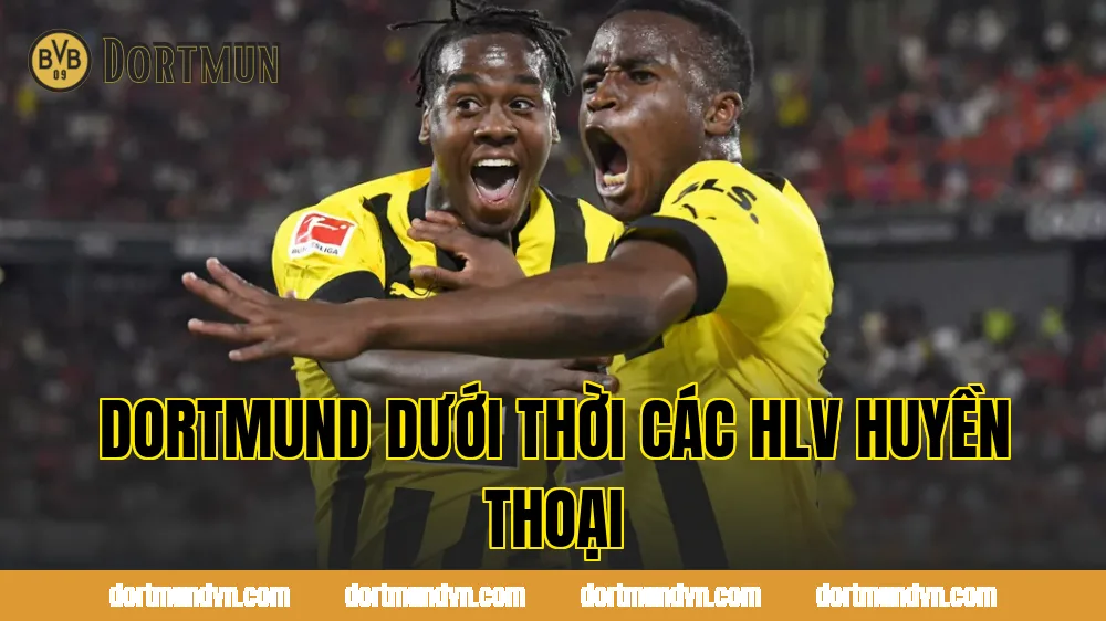 Dortmund dưới thời các HLV huyền thoại