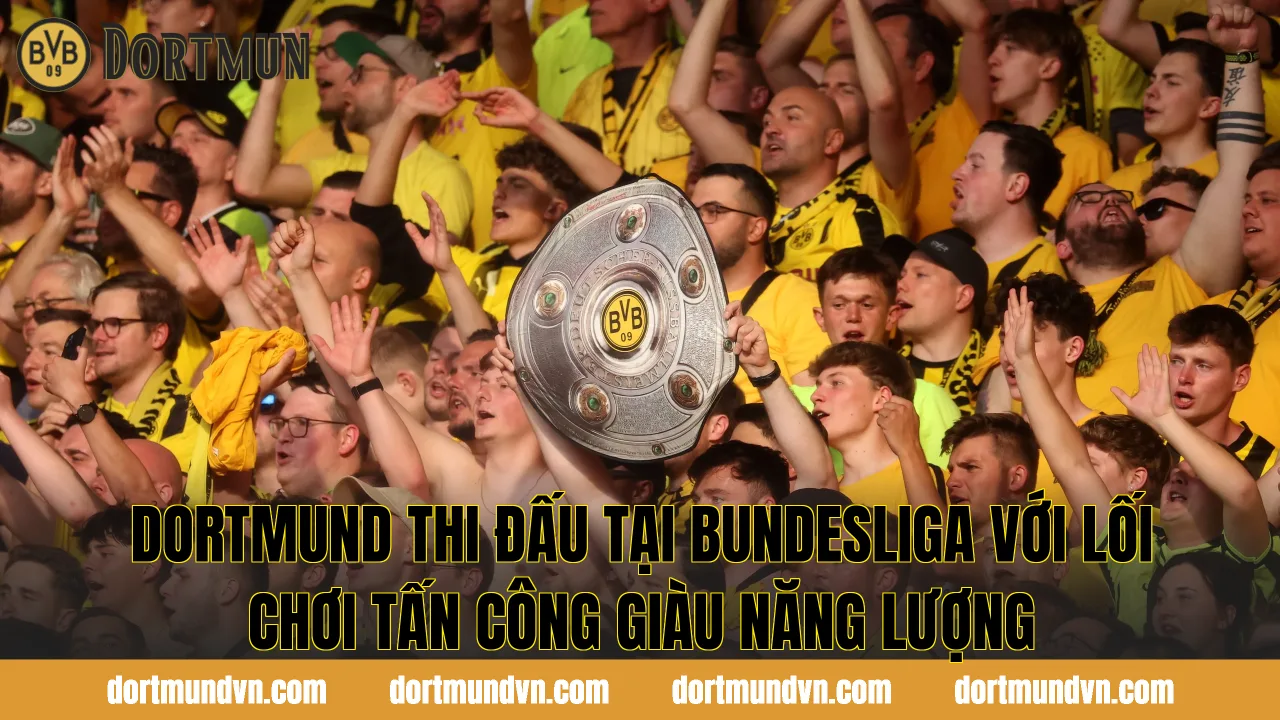 Dortmund thi đấu tại Bundesliga với lối chơi tấn công giàu năng lượng