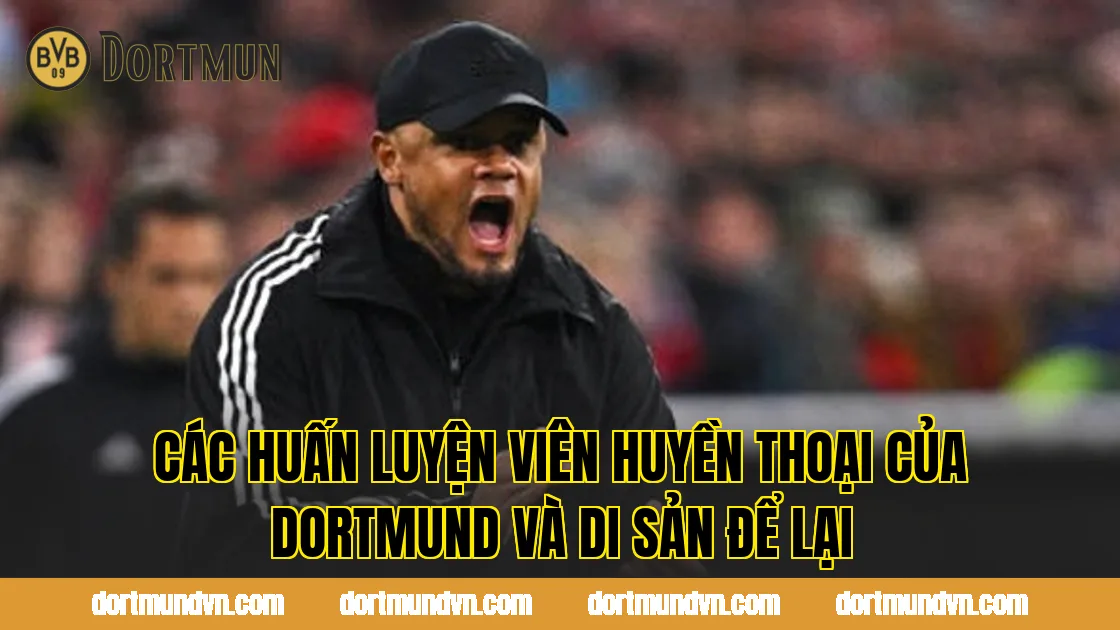 Các huấn luyện viên huyền thoại của Dortmund và di sản để lại