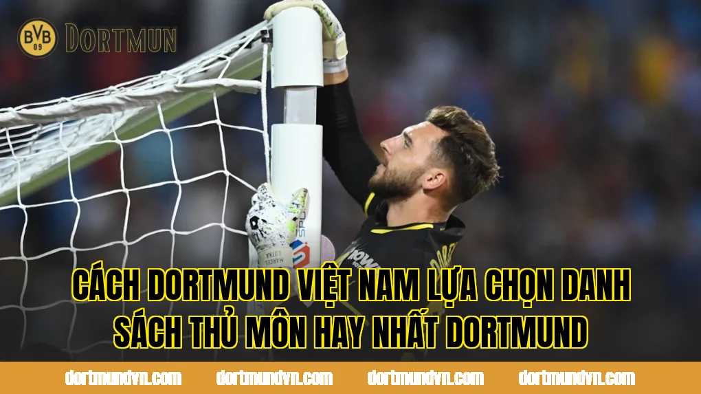 Cách Dortmund Việt Nam lựa chọn danh sách thủ môn hay nhất Dortmund