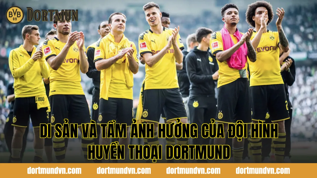 Di sản và tầm ảnh hưởng của đội hình huyền thoại Dortmund