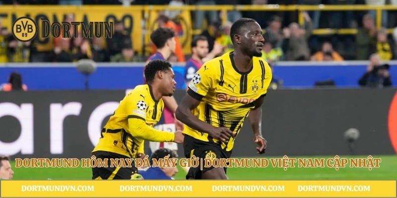 Dortmund Hôm Nay Đá Mấy Giờ | Dortmund Việt Nam Cập Nhật
