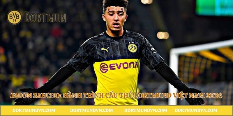 Jadon Sancho: Hành Trình Cầu Thủ Dortmund Việt Nam 2026