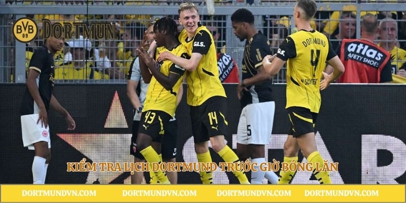 Kiểm tra lịch Dortmund trước giờ bóng lăn