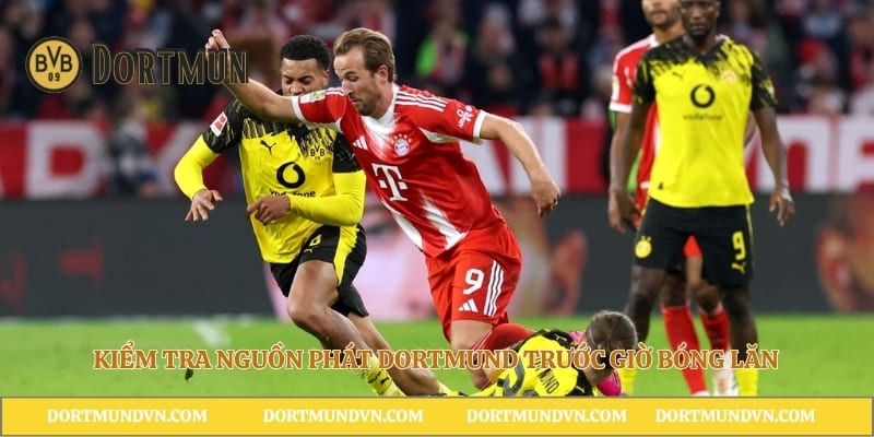 Kiểm tra nguồn phát Dortmund trước giờ bóng lăn