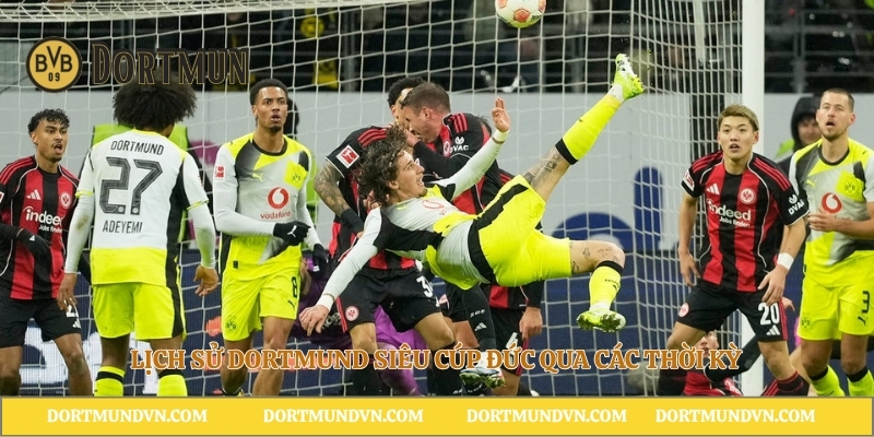 Lịch sử Dortmund Siêu cúp Đức qua các thời kỳ