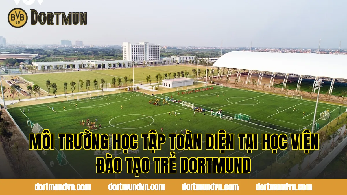 Môi trường học tập toàn diện tại học viện đào tạo trẻ Dortmund
