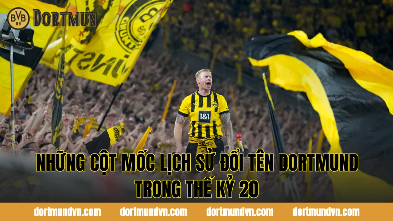 Những cột mốc lịch sử đổi tên Dortmund trong thế kỷ 20