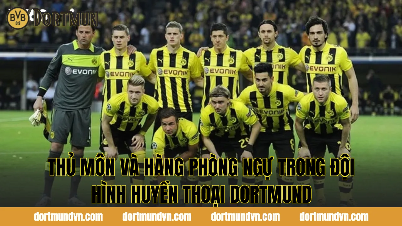 Thủ môn và hàng phòng ngự trong đội hình huyền thoại Dortmund