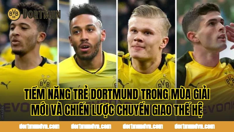 Tiềm năng trẻ Dortmund trong mùa giải mới và chiến lược chuyển giao thế hệ