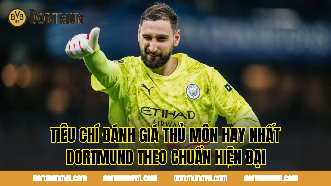 Tiêu chí đánh giá thủ môn hay nhất Dortmund theo chuẩn hiện đại