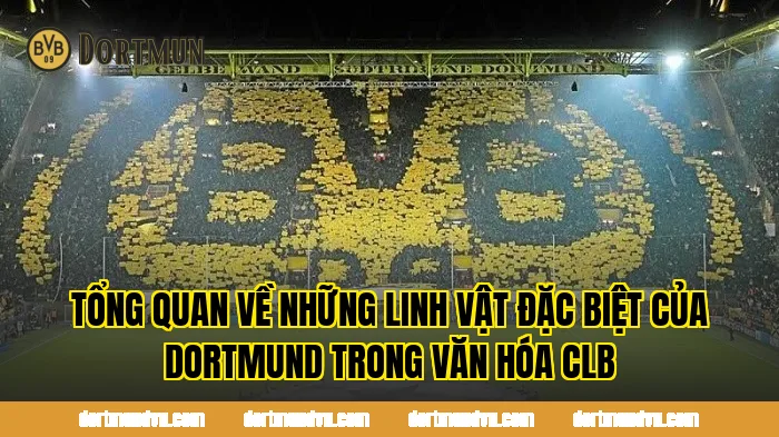 Tổng quan về những linh vật đặc biệt của Dortmund trong văn hóa CLB